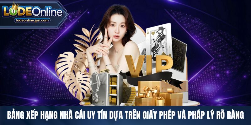 Bảng xếp hạng nhà cái uy tín dựa trên giấy phép và pháp lý rõ ràng