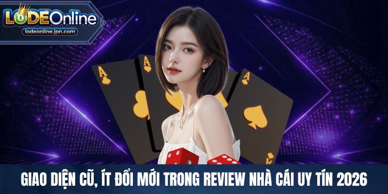 Giao diện cũ, ít đổi mới trong review nhà cái uy tín 2026