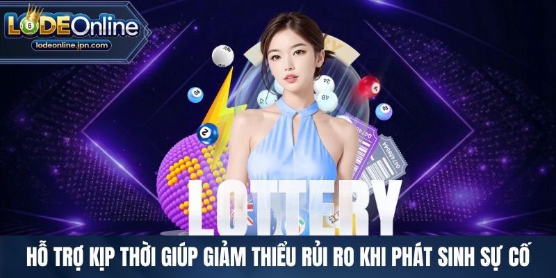 Hỗ trợ kịp thời giúp giảm thiểu rủi ro khi phát sinh sự cố