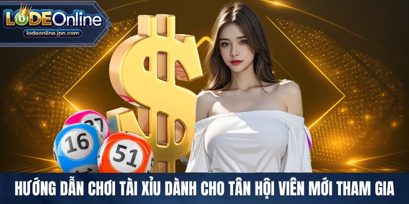 Hướng dẫn chơi tài xỉu dành cho tân hội viên mới tham gia