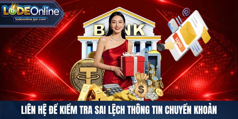 Liên hệ để kiểm tra sai lệch thông tin chuyển khoản