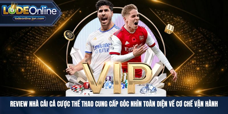 Review nhà cái cá cược thể thao cung cấp góc nhìn toàn diện về cơ chế vận hành