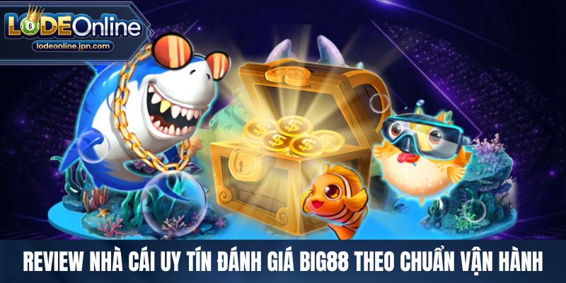 Review nhà cái uy tín đánh giá Big88 theo chuẩn vận hành