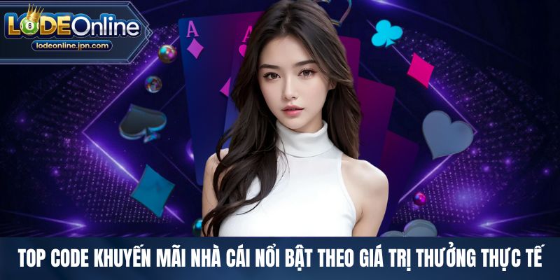 Top code khuyến mãi nhà cái nổi bật theo giá trị thưởng thực tế