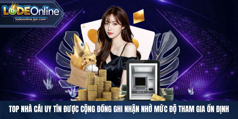 Top nhà cái uy tín được cộng đồng ghi nhận nhờ mức độ tham gia ổn định