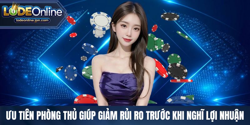 Ưu tiên phòng thủ giúp giảm rủi ro trước khi nghĩ lợi nhuận