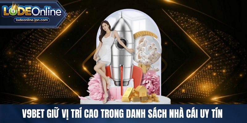 V9BET giữ vị trí cao trong danh sách nhà cái uy tín 
